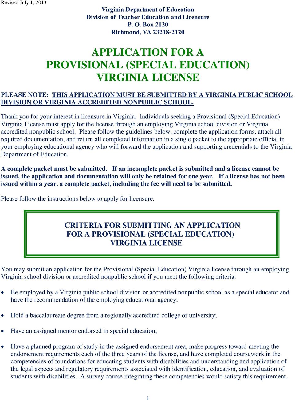 Individuals seeking a Provisional (Special Education) Virginia License must apply for the license through an employing Virginia school division or Virginia accredited nonpublic school.