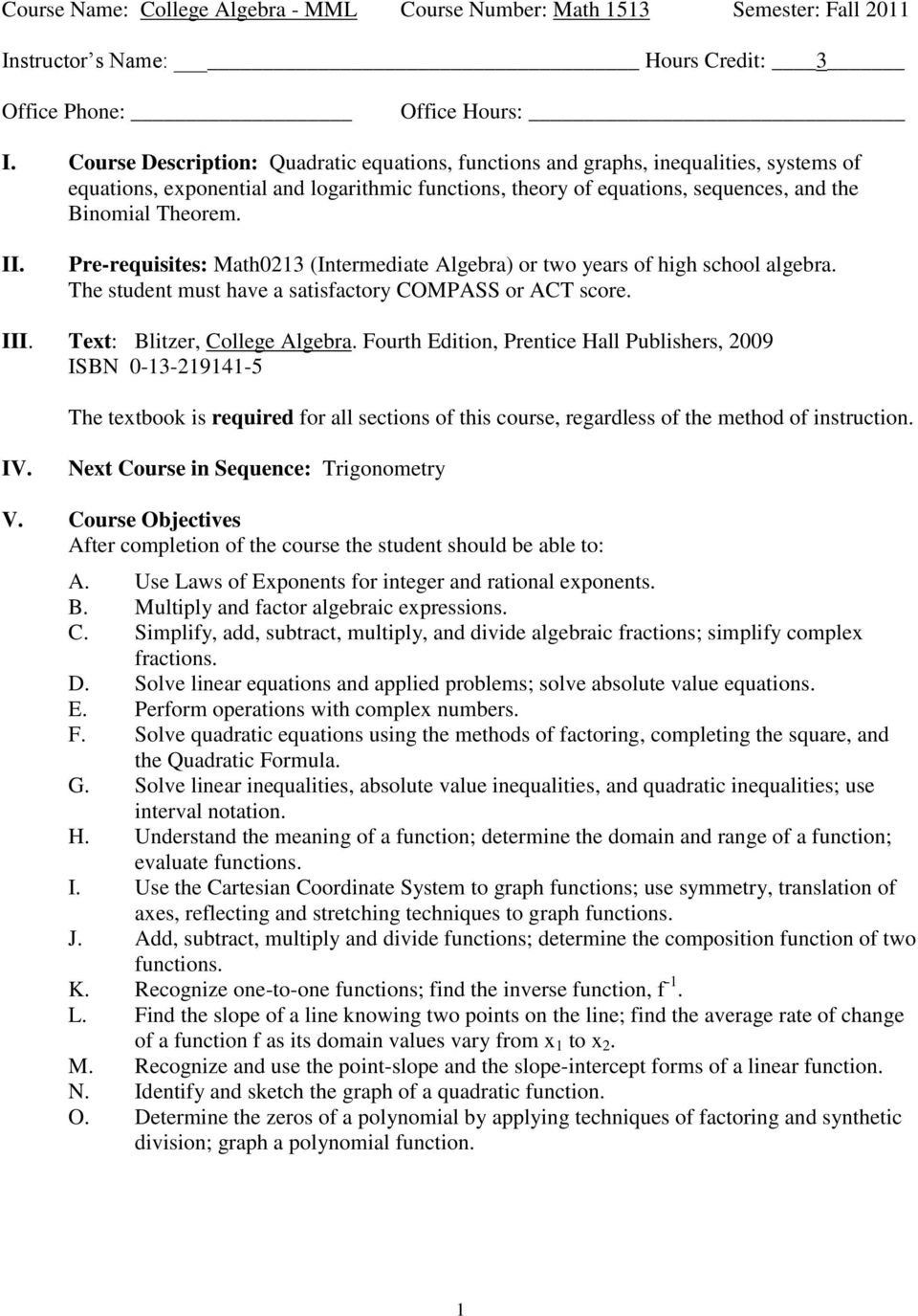 Pre-requisites: Math0213 (Intermediate Algebra) or two years of high school algebra. The student must have a satisfactory COMPASS or ACT score. III. Text: Blitzer, College Algebra.