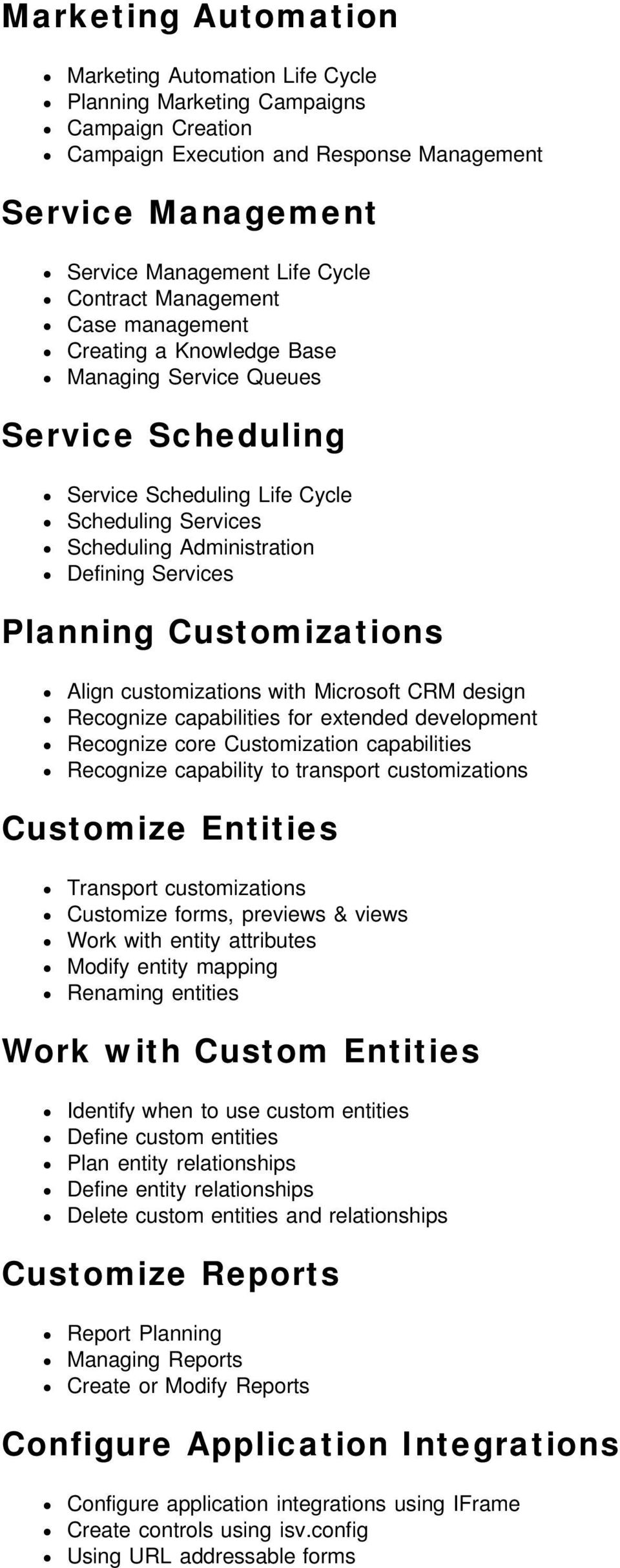 Planning Customizations Align customizations with Microsoft CRM design Recognize capabilities for extended development Recognize core Customization capabilities Recognize capability to transport