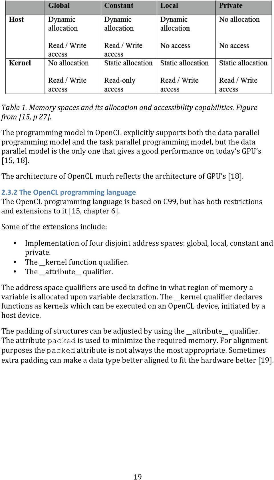 [18].! 2.3.2)The)OpenCL)programming)language) The!OpenCL!programming!language!is!based!on!C99,!but!has!both!restrictions! and!extensions!to!it![15,!chapter!6].! Some!of!the!extensions!include:!