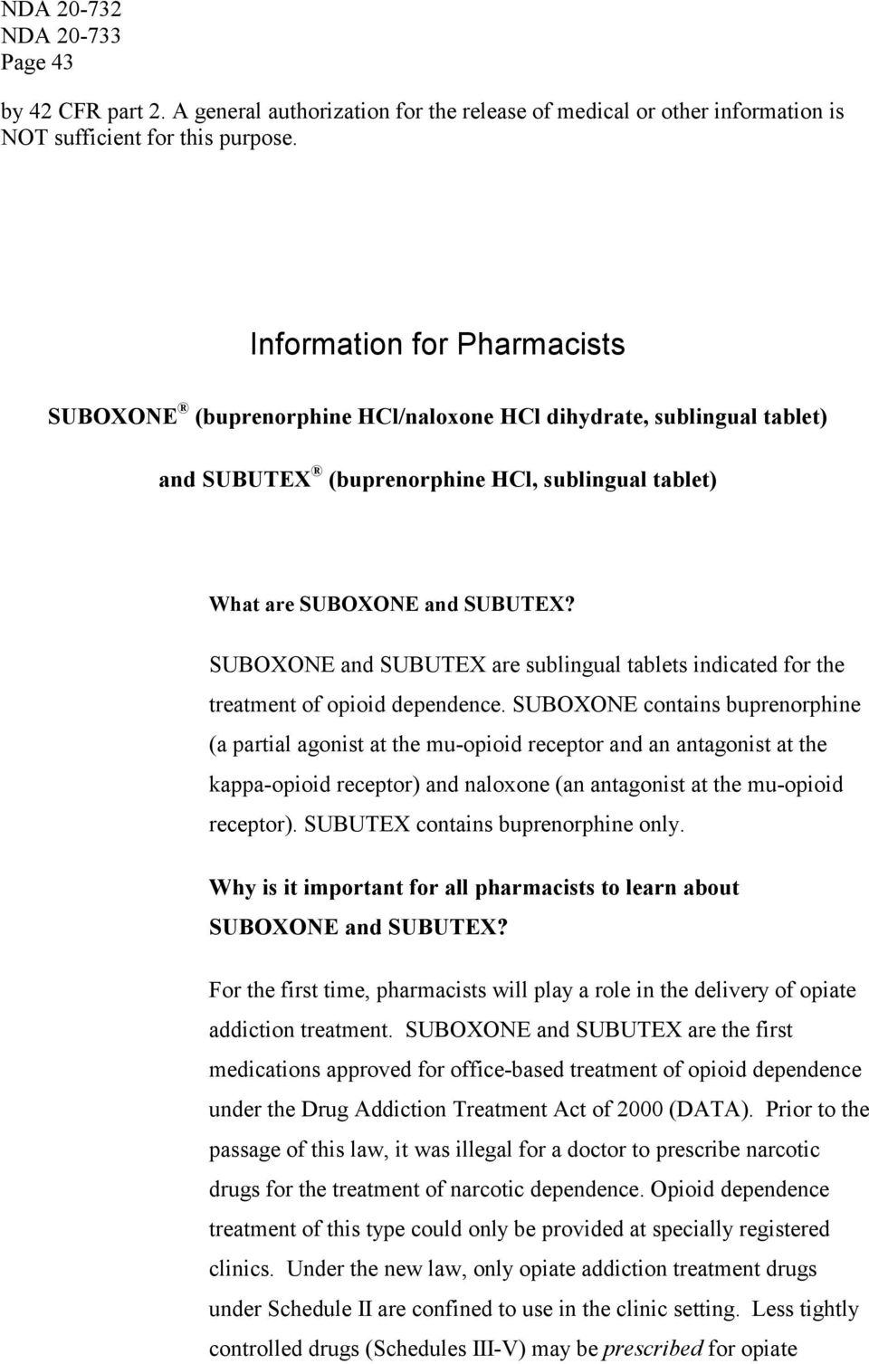 SUBOXONE and SUBUTEX are sublingual tablets indicated for the treatment of opioid dependence.