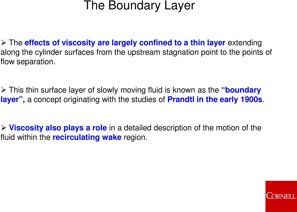 This thin surface layer of slowly moving fluid is known as the boundary layer, a concept originating with the