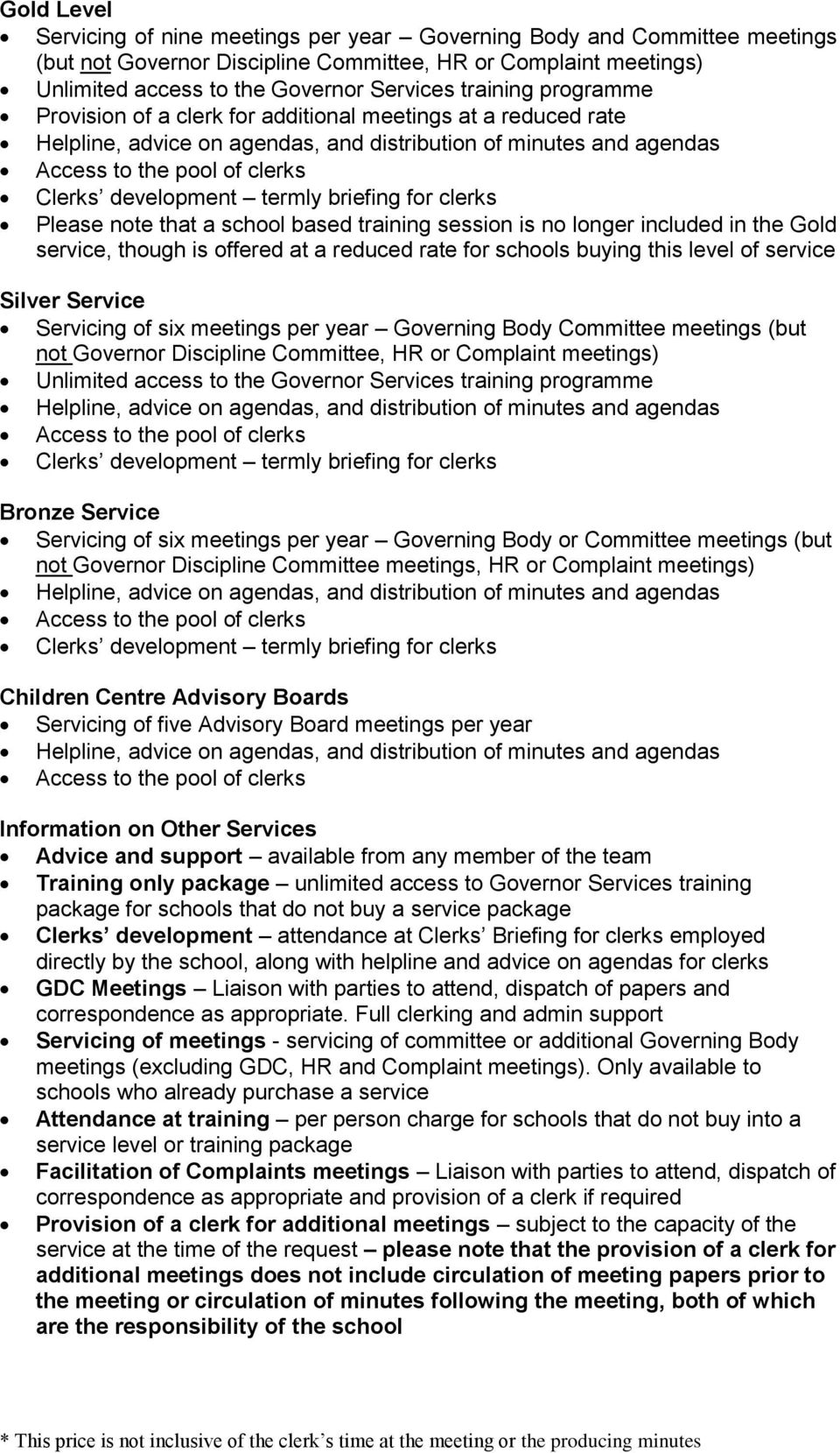 Servicing of six meetings per year Governing Body Committee meetings (but not Governor Discipline Committee, HR or Complaint meetings) Bronze Service Servicing of six meetings per year Governing Body