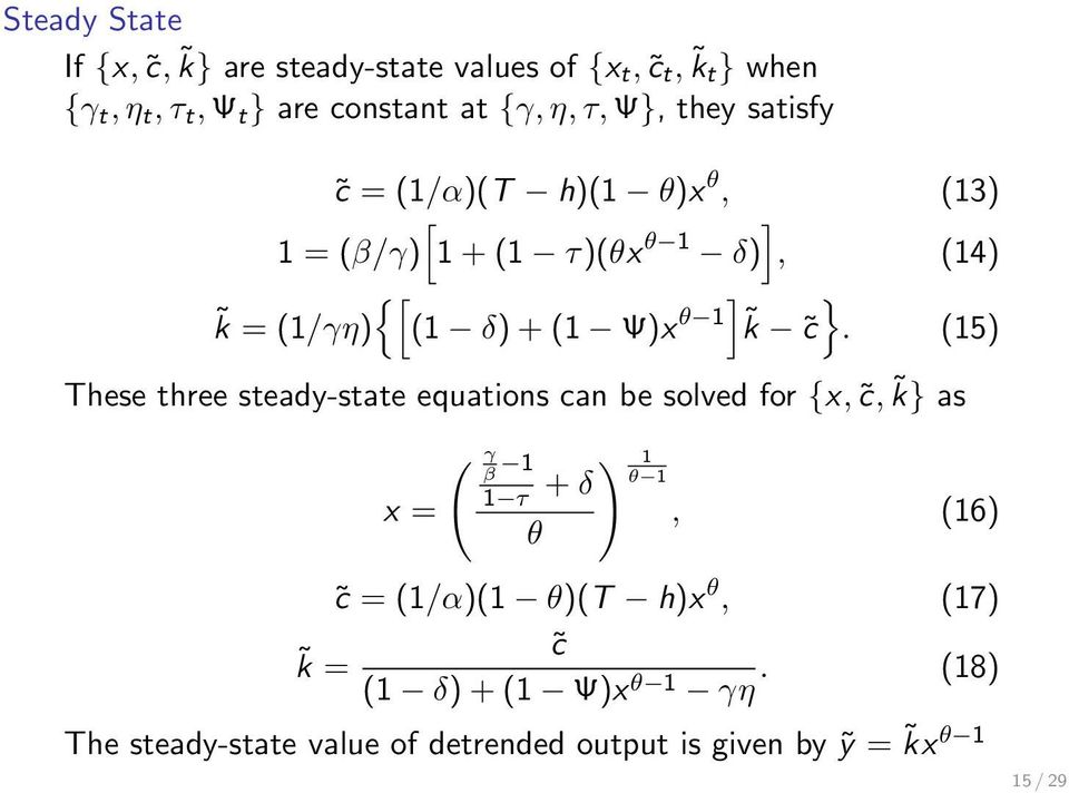 c. (15) These three steady-state equations can be solved for {x, c, k} as x = ( γ β 1 1 τ + δ θ ) 1 θ 1, (16) c = (1/α)(1