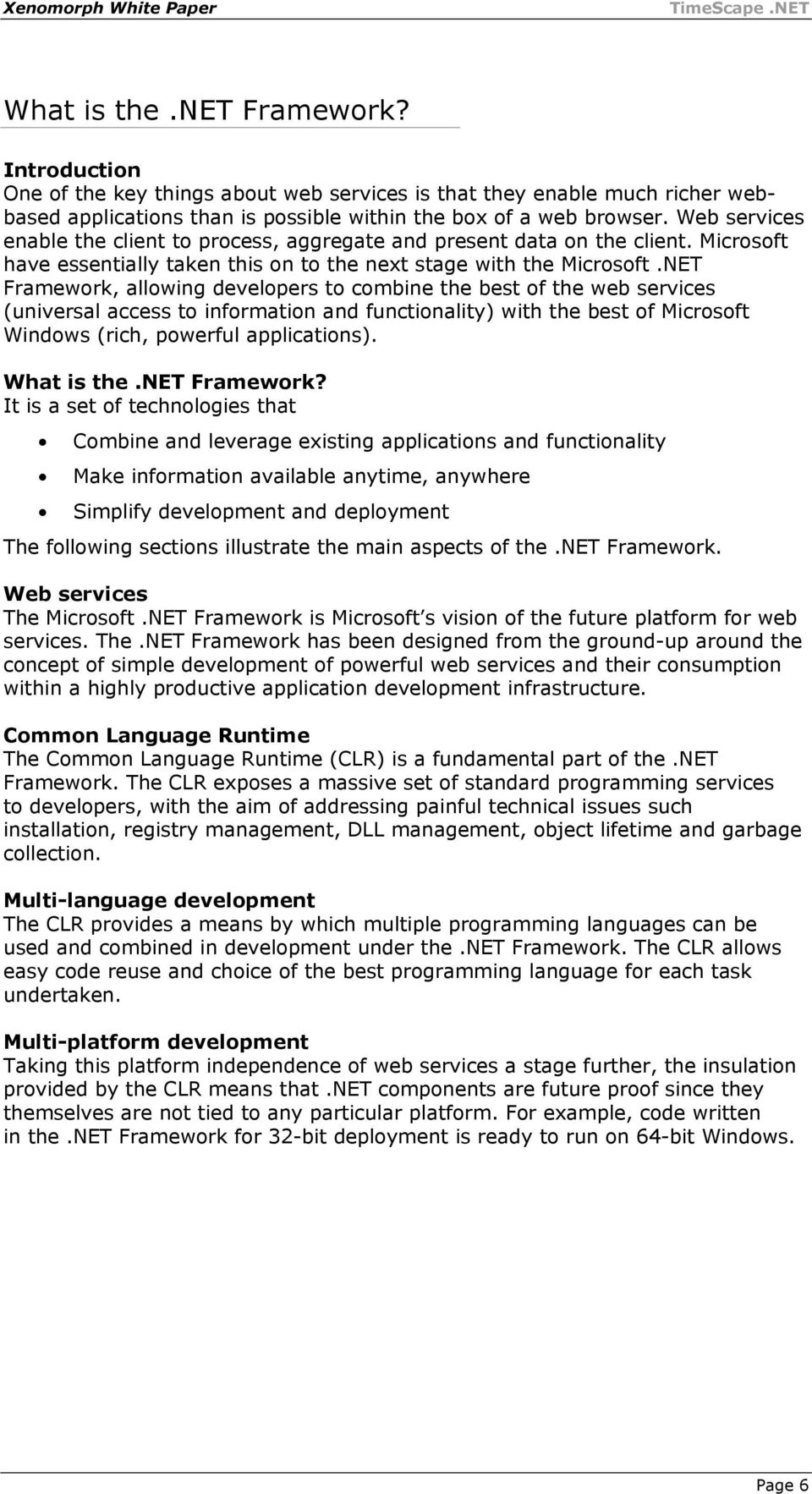 NET Framework, allowing developers to combine the best of the web services (universal access to information and functionality) with the best of Microsoft Windows (rich, powerful applications).