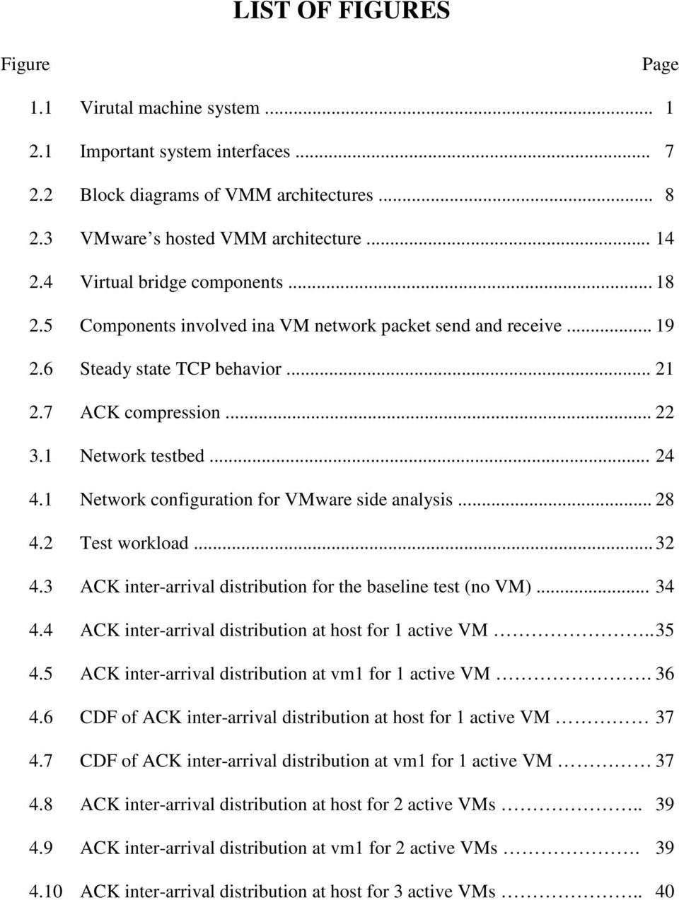 1 Network configuration for VMware side analysis... 28 4.2 Test workload... 32 4.3 ACK inter-arrival distribution for the baseline test (no VM)... 34 4.