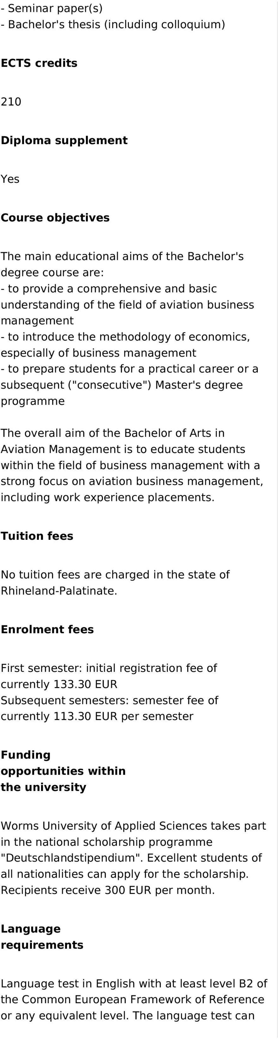 or a subsequent ("consecutive") Master's degree programme The overall aim of the Bachelor of Arts in Aviation Management is to educate within the field of business management with a strong focus on