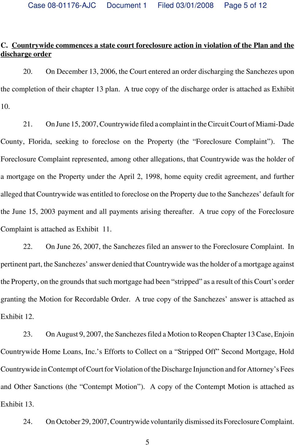 On June 15, 2007, Countrywide filed a complaint in the Circuit Court of Miami-Dade County, Florida, seeking to foreclose on the Property (the Foreclosure Complaint ).