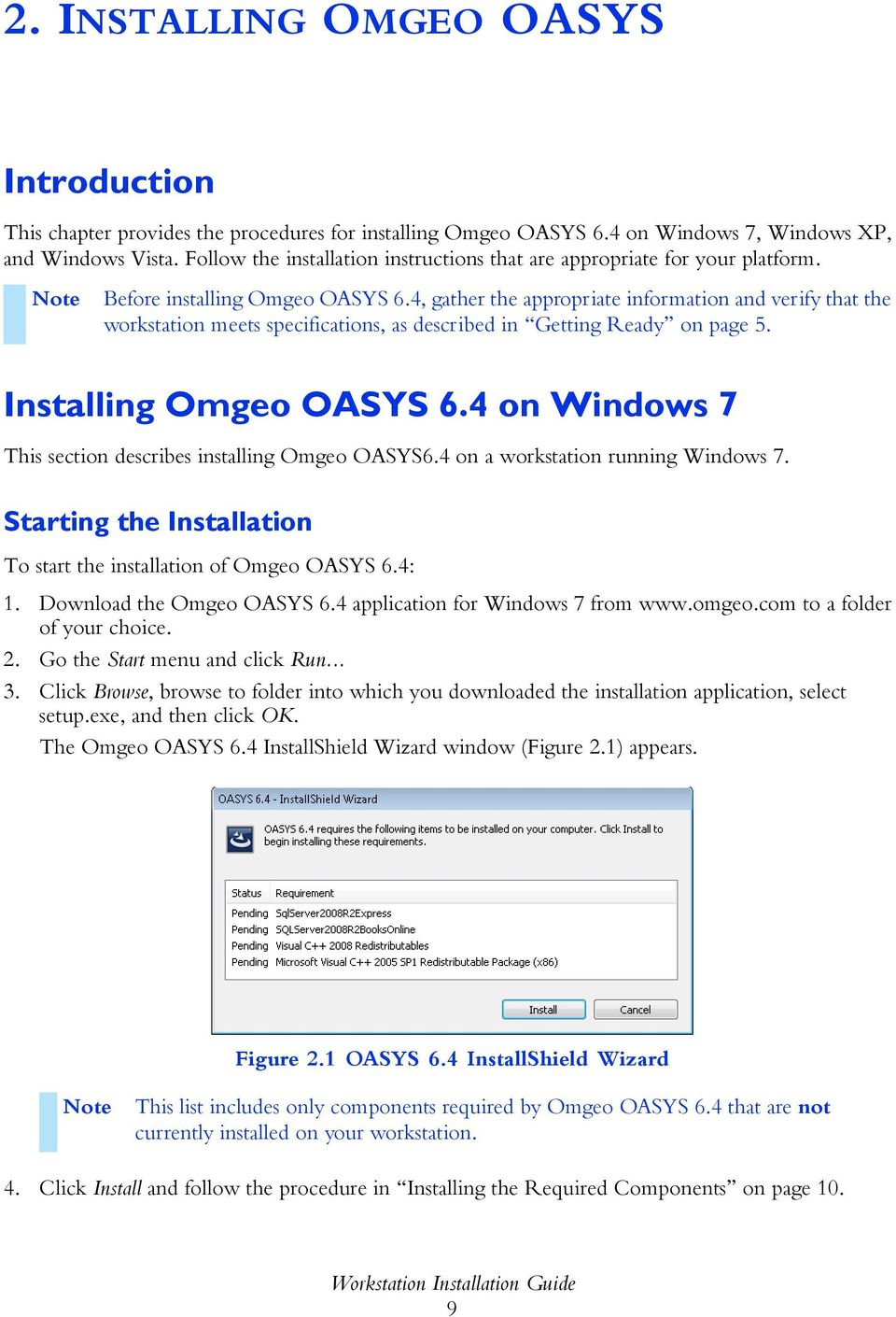 4, gather the appropriate information and verify that the workstation meets specifications, as described in Getting Ready on page 5. Installing Omgeo OASYS 6.