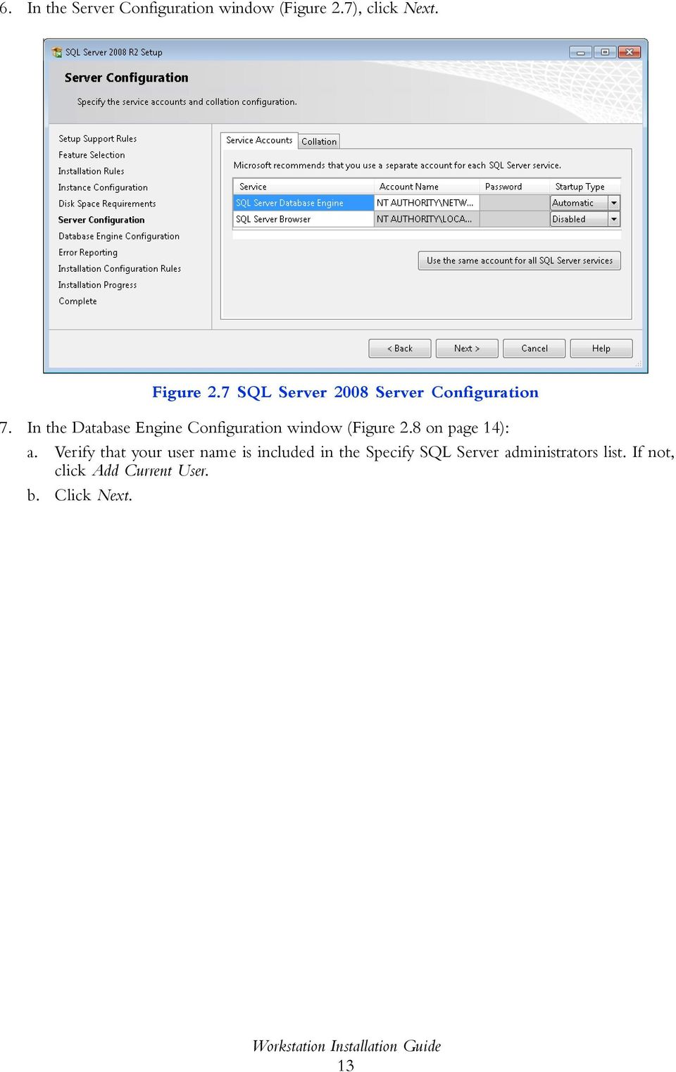 In the Database Engine Configuration window (Figure 2.8 on page 14): a.