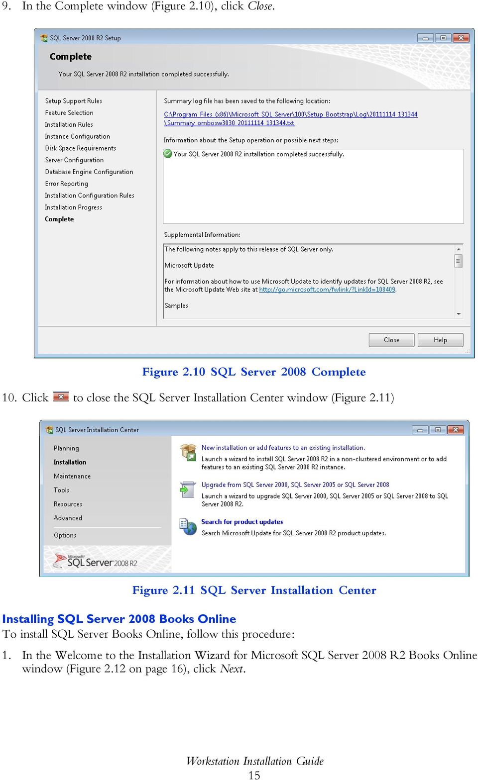 11 SQL Server Installation Center Installing SQL Server 2008 Books Online To install SQL Server Books Online, follow