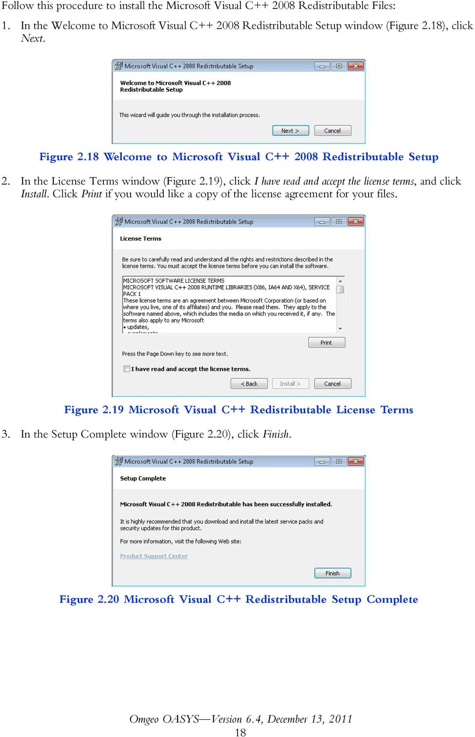 18 Welcome to Microsoft Visual C++ 2008 Redistributable Setup 2. In the License Terms window (Figure 2.