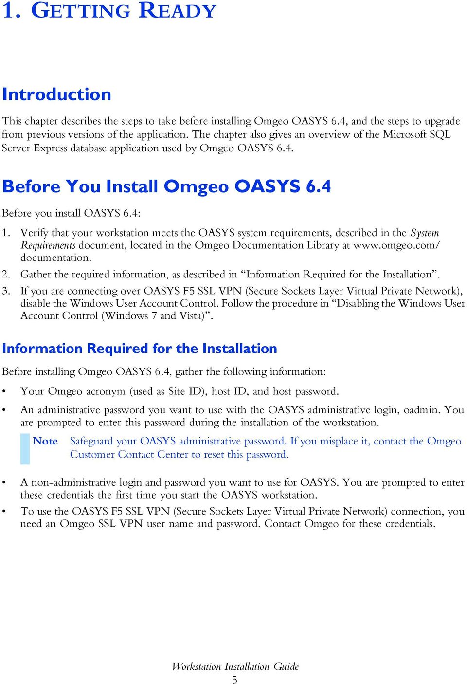 Verify that your workstation meets the OASYS system requirements, described in the System Requirements document, located in the Omgeo Documentation Library at www.omgeo.com/ documentation. 2.