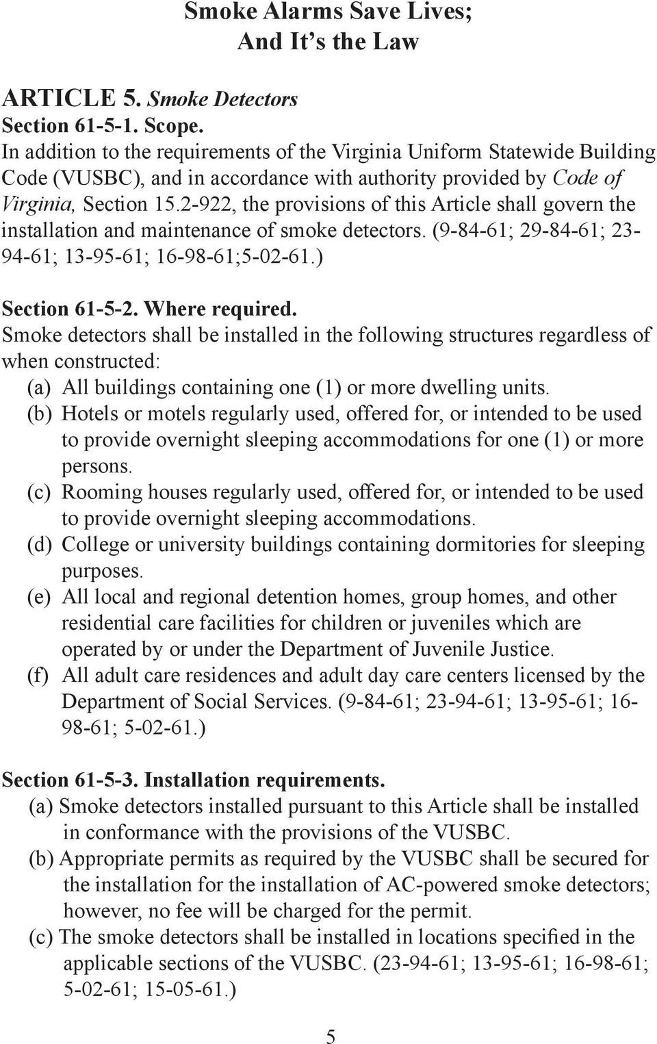 2-922, the provisions of this Article shall govern the installation and maintenance of smoke detectors. (9-84-61; 29-84-61; 23-94-61; 13-95-61; 16-98-61;5-02-61.) Section 61-5-2. Where required.