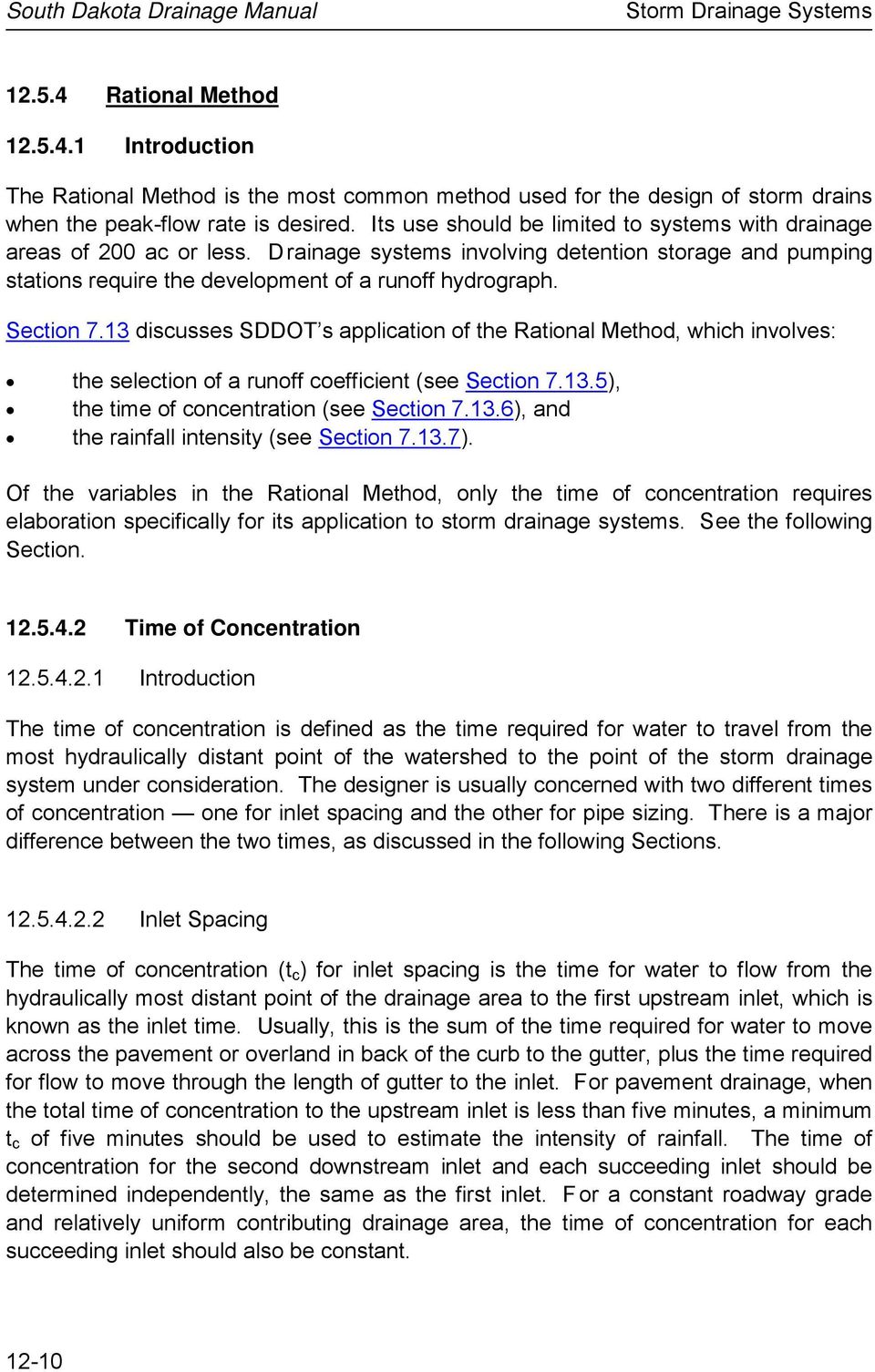 Section 7.13 discusses SDDOT s application of the Rational Method, which involves: the selection of a runoff coefficient (see Section 7.13.5), the time of concentration (see Section 7.13.6), and the rainfall intensity (see Section 7.