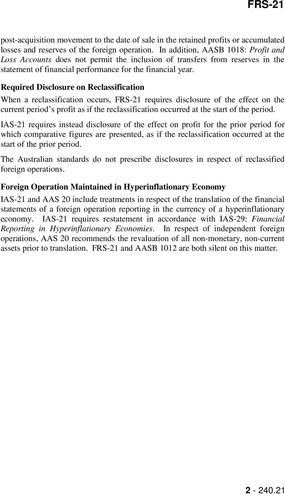 Required Disclosure on Reclassification When a reclassification occurs, FRS-21 requires disclosure of the effect on the current period s profit as if the reclassification occurred at the start of the