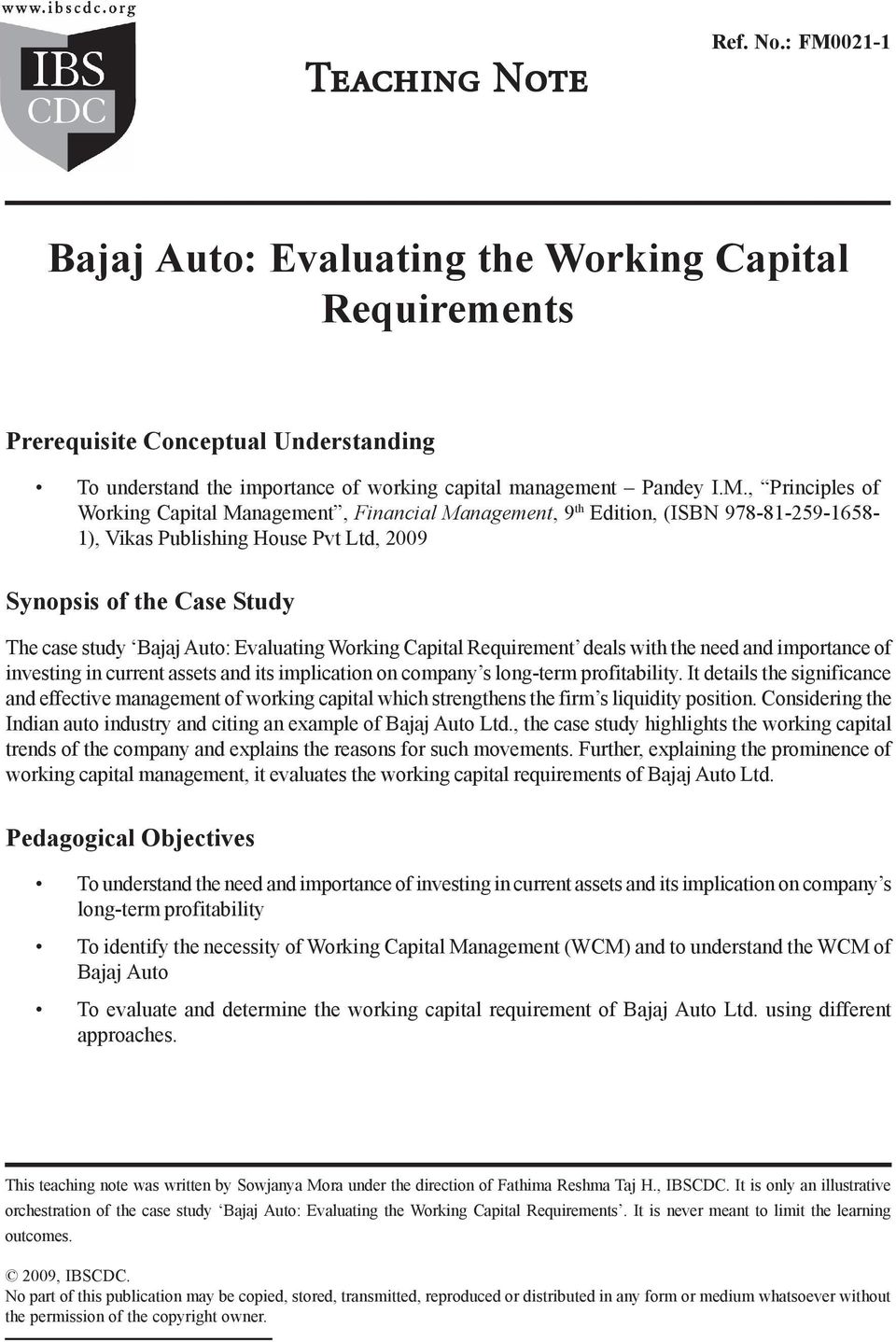 , Principles of Working Capital Management, Financial Management, 9 th Edition, (ISBN 978-81-259-1658- 1), Vikas Publishing House Pvt Ltd, 2009 Synopsis of the Case Study The case study Bajaj Auto: