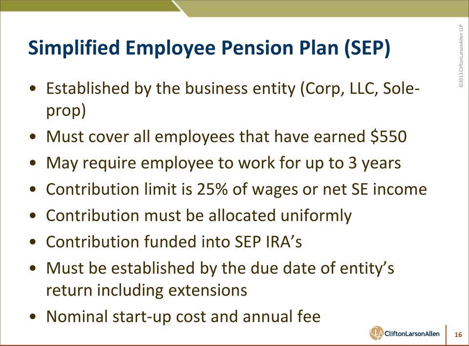 of wages or net SE income Contribution must be allocated uniformly Contribution funded into SEP IRA s Must