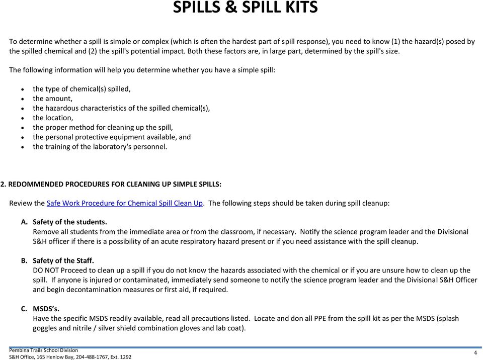 The following information will help you determine whether you have a simple spill: the type of chemical(s) spilled, the amount, the hazardous characteristics of the spilled chemical(s), the location,