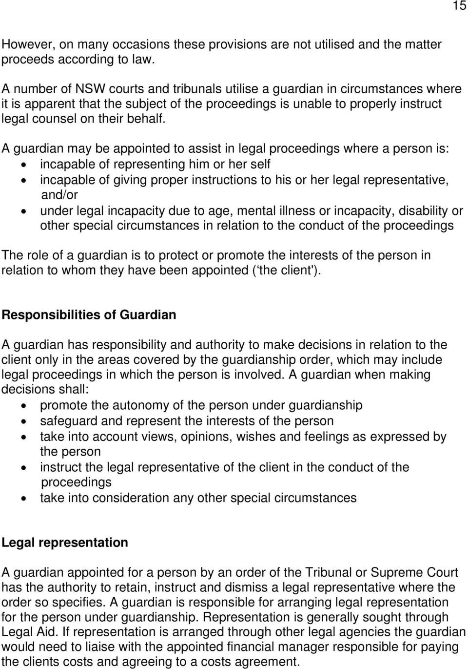 A guardian may be appointed to assist in legal proceedings where a person is: incapable of representing him or her self incapable of giving proper instructions to his or her legal representative,