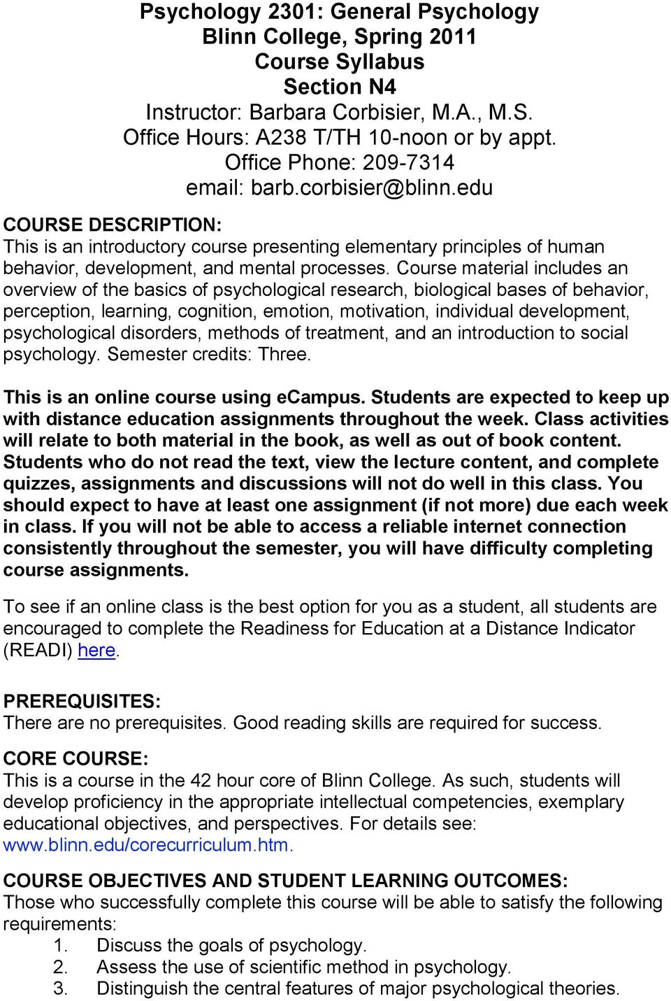 Course material includes an overview of the basics of psychological research, biological bases of behavior, perception, learning, cognition, emotion, motivation, individual development, psychological