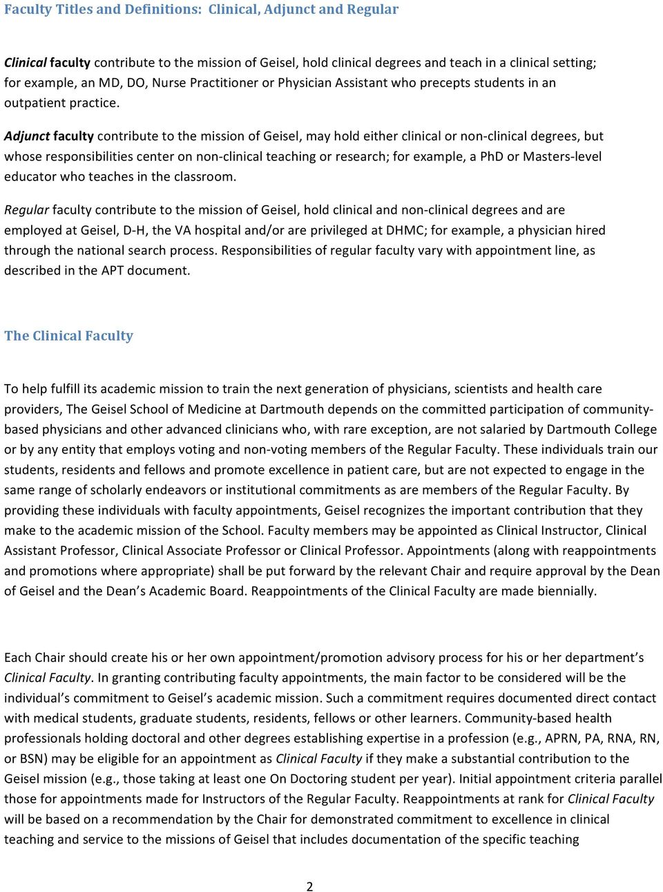 Adjunct faculty contribute to the mission of Geisel, may hold either clinical or non- clinical degrees, but whose responsibilities center on non- clinical teaching or research; for example, a PhD or