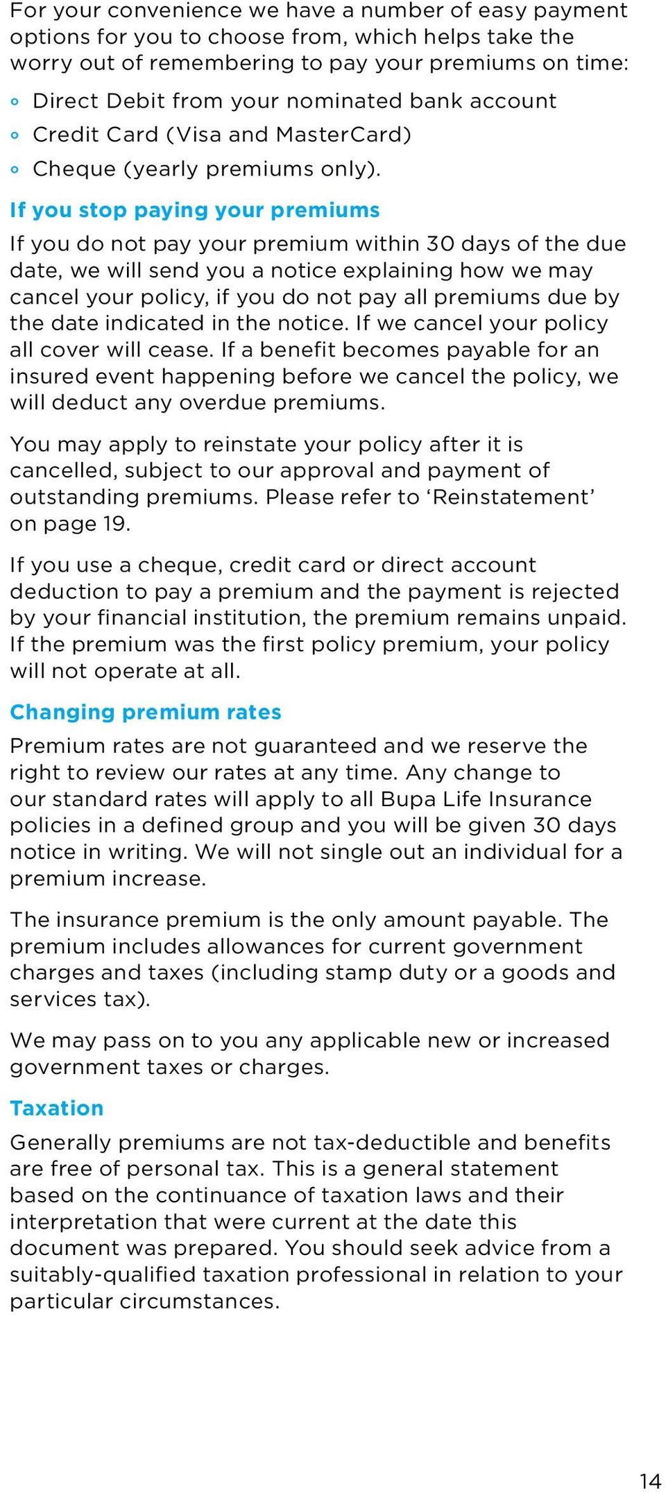 If you stop paying your premiums If you do not pay your premium within 30 days of the due date, we will send you a notice explaining how we may cancel your policy, if you do not pay all premiums due