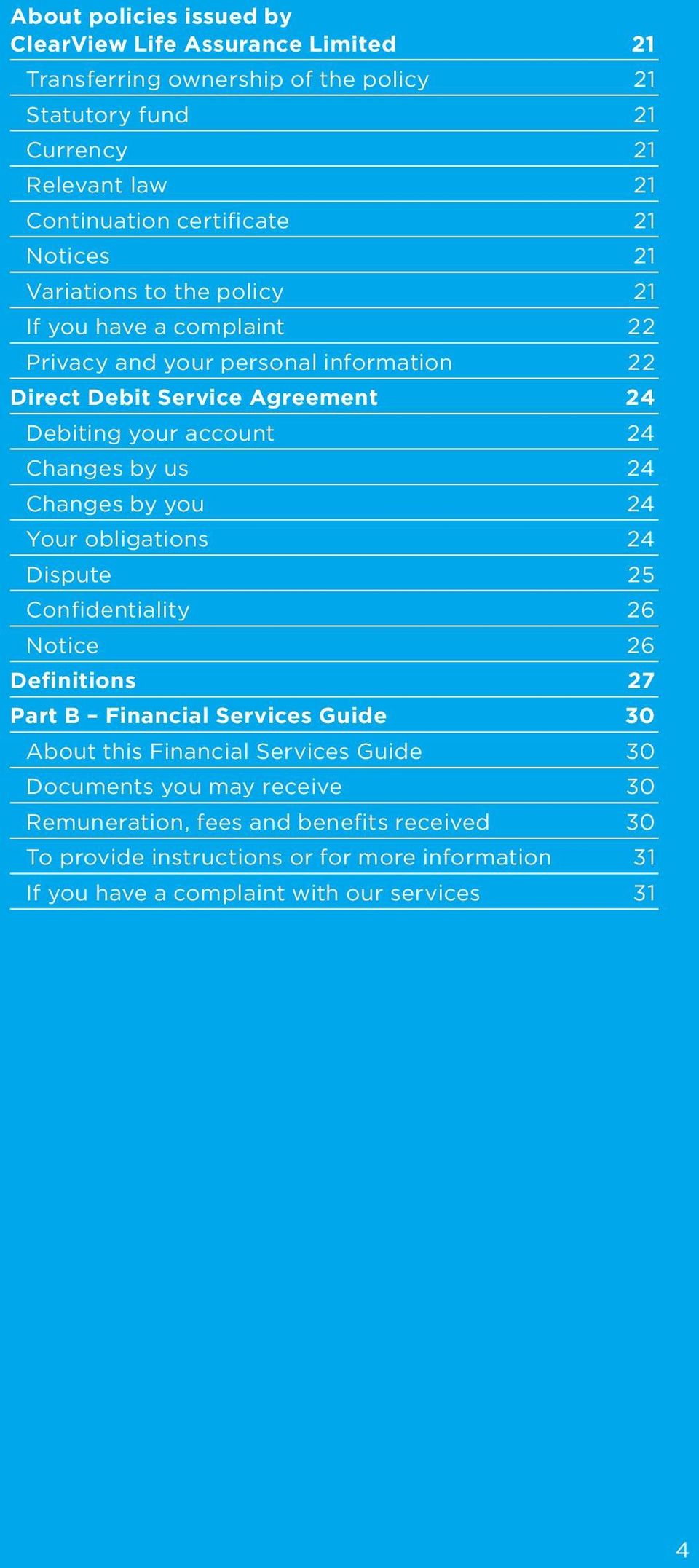 Changes by us 24 Changes by you 24 Your obligations 24 Dispute 25 Confidentiality 26 Notice 26 Definitions 27 Part B Financial Services Guide 30 About this Financial