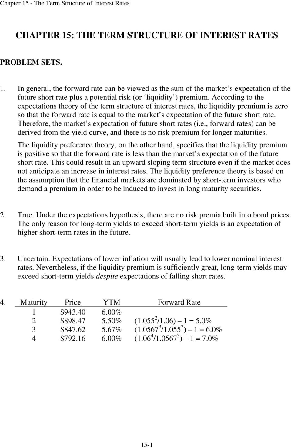 According to the expectations theory of the term structure of interest rates, the liquidity premium is zero so that the forward rate is equal to the market s expectation of the future short rate.