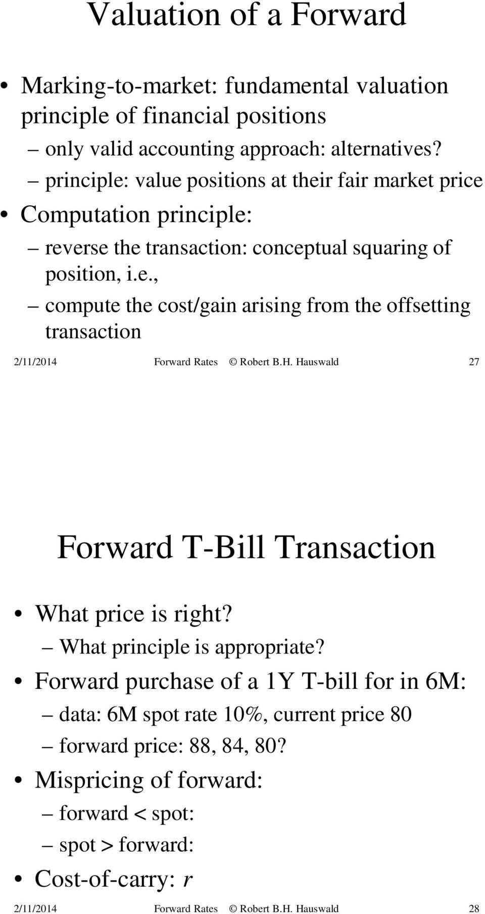What principle is appropriate? Forward purchase of a 1Y T-bill for in 6M: data: 6M spot rate 10%, current price 80 forward price: 88, 84, 80?