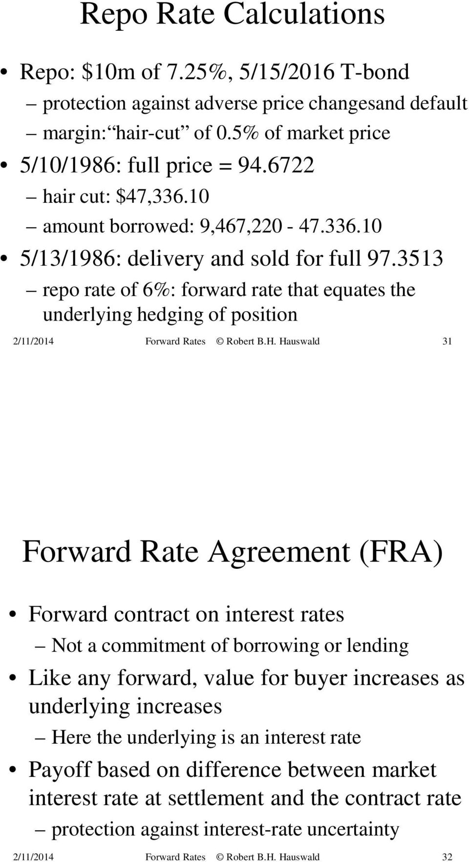 3513 repo rate of 6%: forward rate that equates the underlying hedging of position 31 Forward Rate Agreement (FRA) Forward contract on interest rates Not a commitment of borrowing