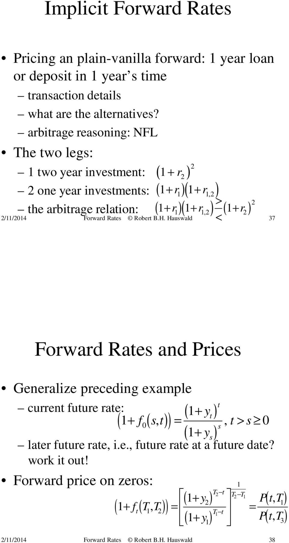 ) ( 1 r ) 2 1 1, 2 2 37 < + Forward Rates and Prices Generalize preceding example current future rate: 1 ( 1+ 0( )) = + t yt f s, t, t > s 0 s ( 1+ ys) later