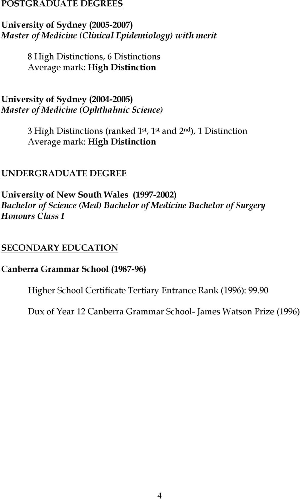 Distinction UNDERGRADUATE DEGREE University of New South Wales (1997-2002) Bachelor of Science (Med) Bachelor of Medicine Bachelor of Surgery Honours Class I SECONDARY