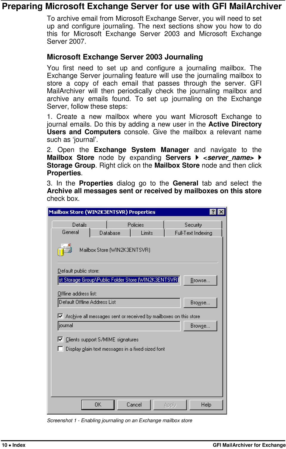 Microsoft Exchange Server 2003 Journaling You first need to set up and configure a journaling mailbox.