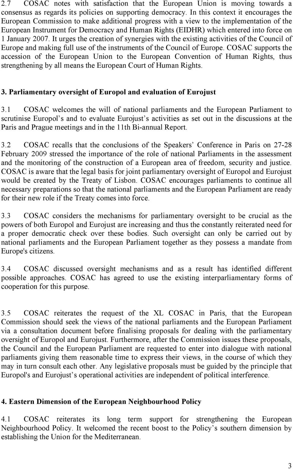 into force on 1 January 2007. It urges the creation of synergies with the existing activities of the Council of Europe and making full use of the instruments of the Council of Europe.