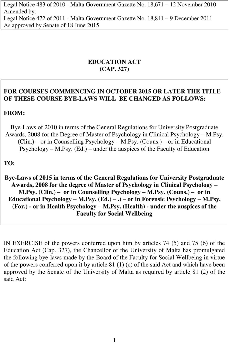 327) FOR COURSES COMMENCING IN OCTOBER 2015 OR LATER THE TITLE OF THESE COURSE BYE-LAWS WILL BE CHANGED AS FOLLOWS: FROM: Bye-Laws of 2010 in terms of the General Regulations for University