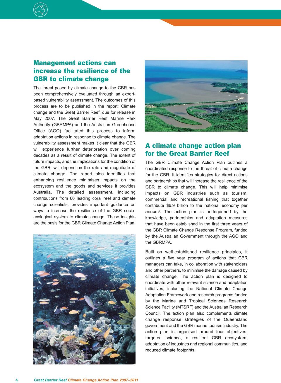 The Great Barrier Reef Marine Park Authority (GBRMPA) and the Australian Greenhouse Office (AGO) facilitated this process to inform adaptation actions in response to climate change.