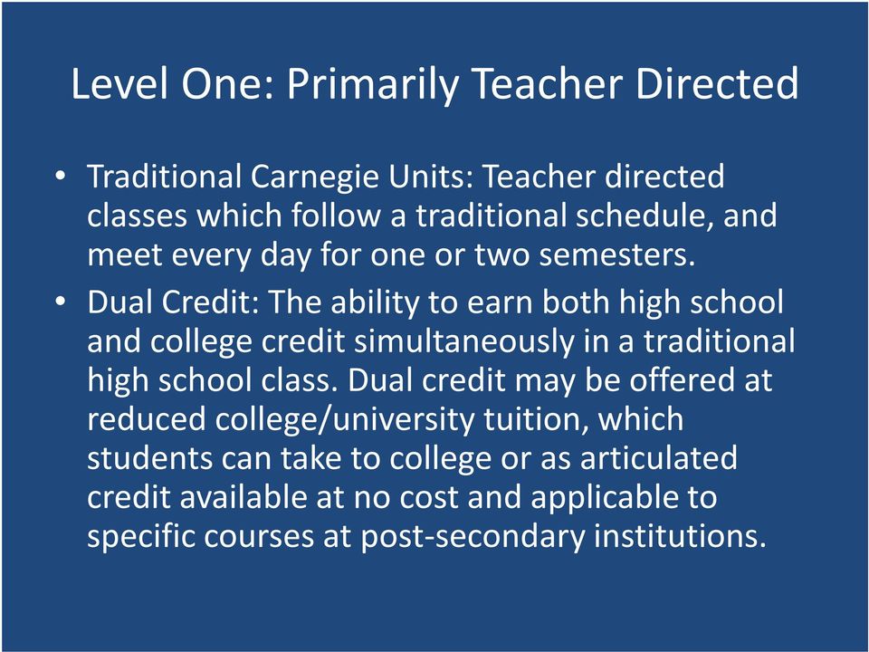 Dual Credit: The ability to earn both high school and college credit simultaneously in a traditional high school class.
