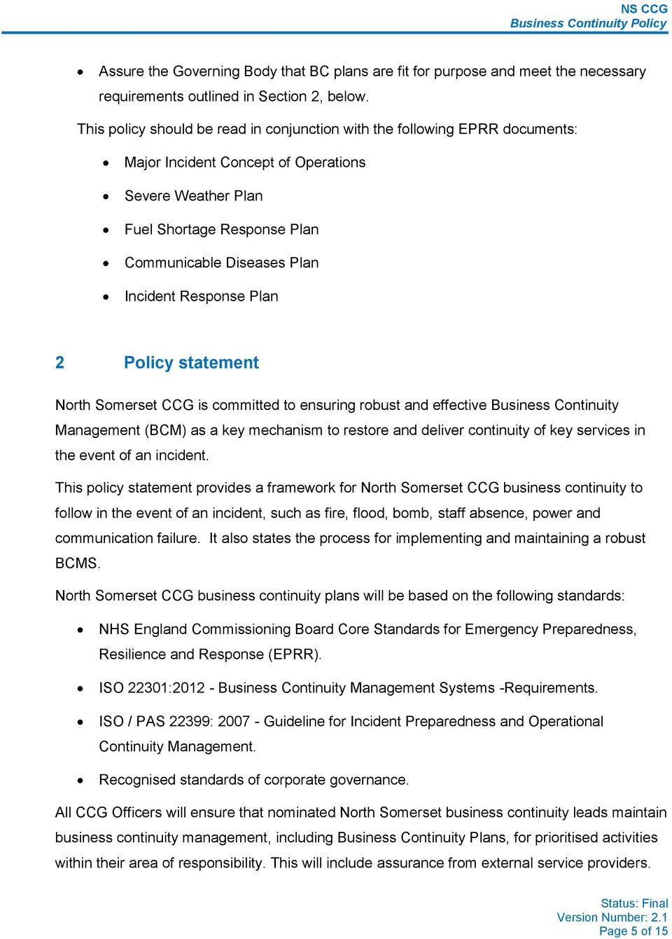 Response Plan 2 Policy statement North Somerset CCG is committed to ensuring robust and effective Business Continuity Management (BCM) as a key mechanism to restore and deliver continuity of key