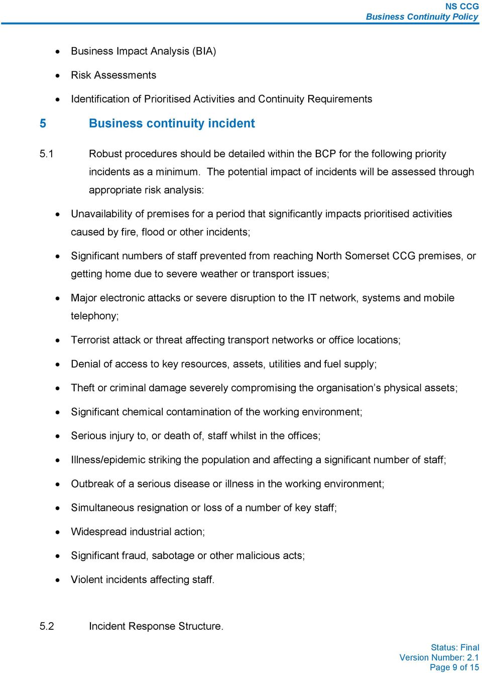 The potential impact of incidents will be assessed through appropriate risk analysis: Unavailability of premises for a period that significantly impacts prioritised activities caused by fire, flood