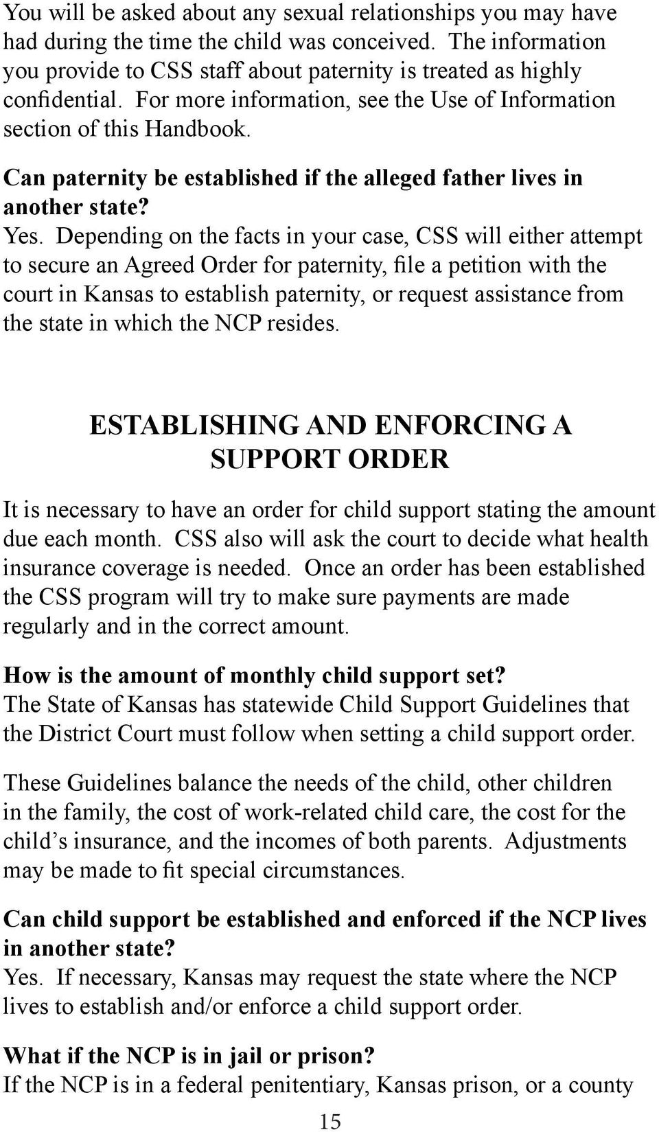 Depending on the facts in your case, CSS will either attempt to secure an Agreed Order for paternity, file a petition with the court in Kansas to establish paternity, or request assistance from the