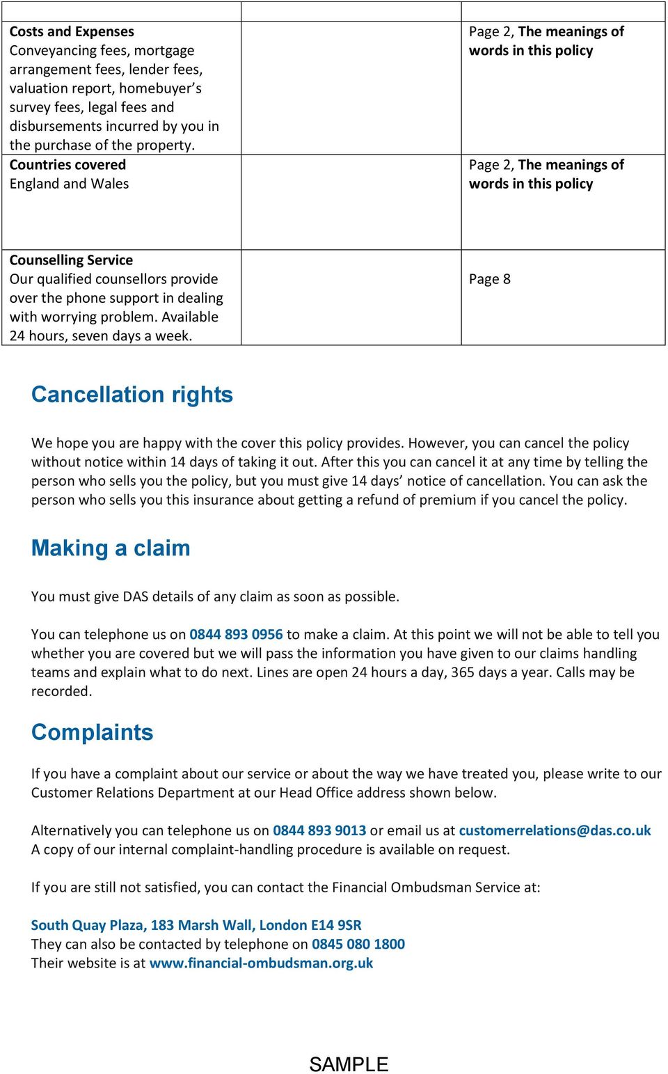 support in dealing with worrying problem. Available 24 hours, seven days a week. Page 8 Cancellation rights We hope you are happy with the cover this policy provides.