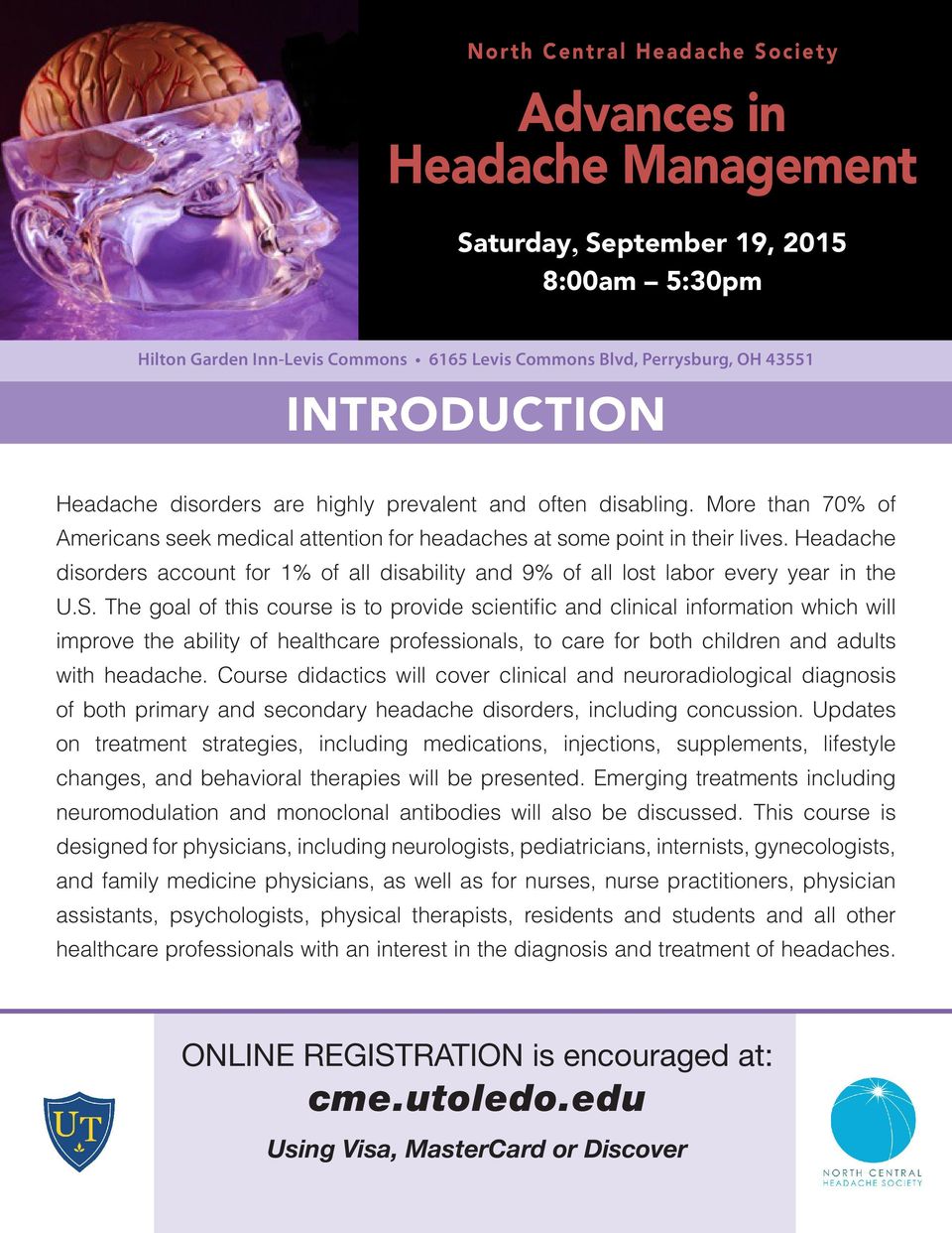 The goal of this course is to provide scientific and clinical information which will improve the ability of healthcare professionals, to care for both children and adults with headache.