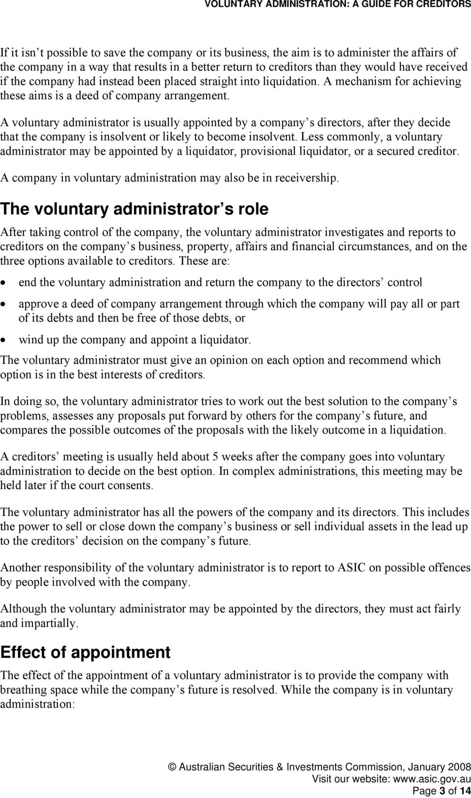A voluntary administrator is usually appointed by a company s directors, after they decide that the company is insolvent or likely to become insolvent.