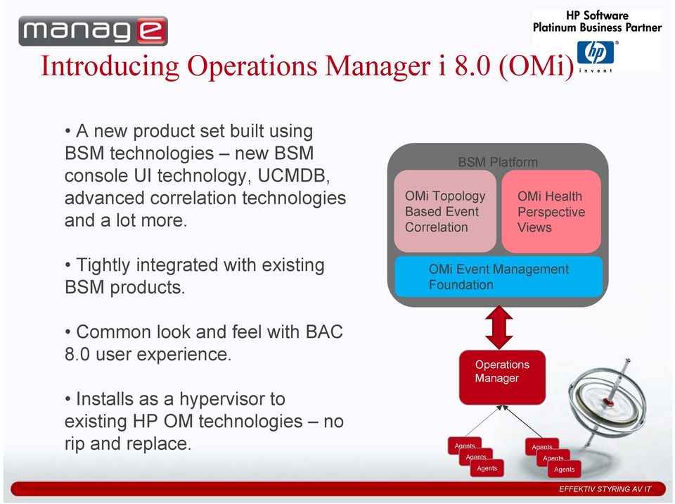a lot more. Tightly integrated with existing BSM products. Common look and feel with BAC 8.0 user experience.