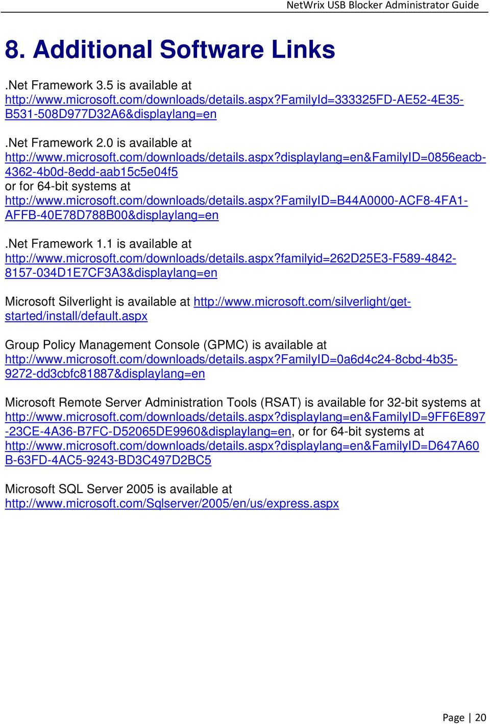 Net Framework 1.1 is available at http://www.microsoft.com/downloads/details.aspx?familyid=262d25e3-f589-4842- 8157-034D1E7CF3A3&displaylang=en Microsoft Silverlight is available at http://www.