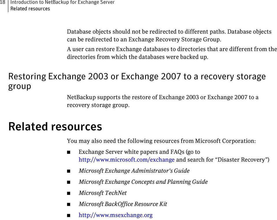 A user can restore Exchange databases to directories that are different from the directories from which the databases were backed up.