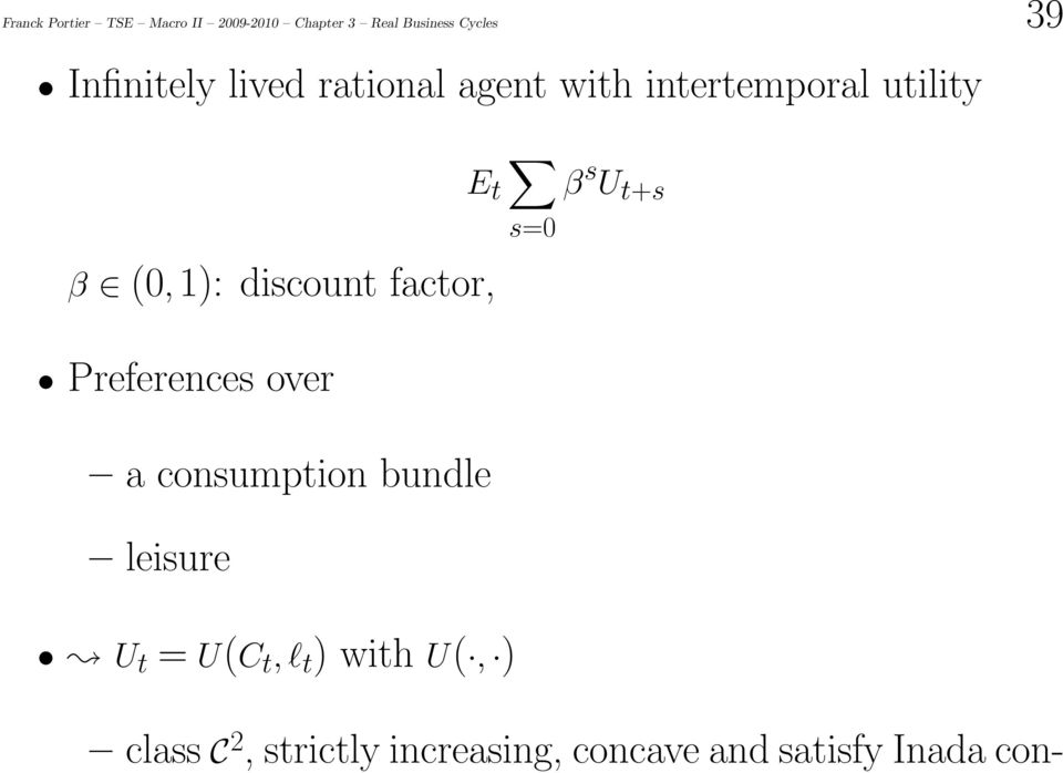 factor, E t s= β s U t+s Preferences over a consumption bundle leisure U t =