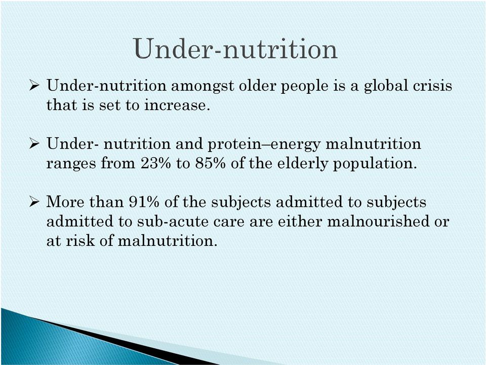 Under- nutrition and protein energy malnutrition ranges from 23% to 85% of