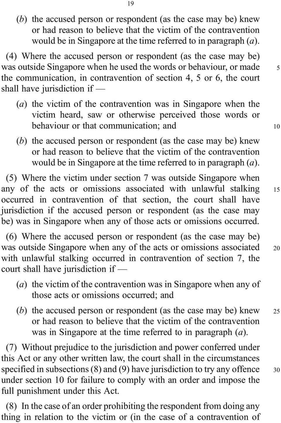 shall have jurisdiction if (a) the victim of the contravention was in Singapore when the victim heard, saw or otherwise perceived those words or behaviour or that communication; and (b) the accused